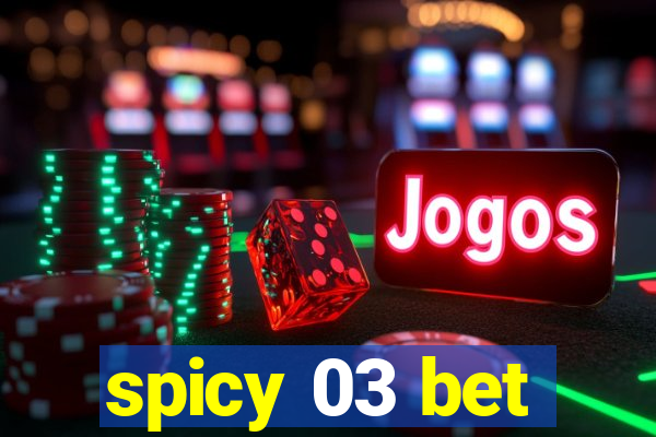 spicy 03 bet